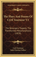 The Plays And Poems: The Revengers Tragaedie. The Transformed Metamorphosis 0548709823 Book Cover