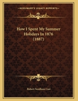 How I Spent My Summer Holidays In 1876 (1887) 1104059851 Book Cover