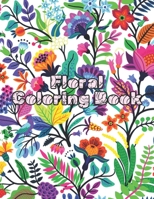 Floral Coloring Book: Flowers Coloring Book For All Ages B099BZQNJQ Book Cover