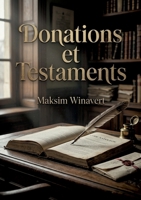 Donations et Testaments: Une analyse historique de la codification française des donations et testaments selon Maksim Moiseevitch Winavert. (French Edition) B0H13TRH66 Book Cover
