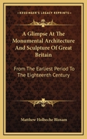 A Glimpse at the Monumental Architecture and Sculpture of Great Britain ... to the Eighteenth Century 0548294216 Book Cover