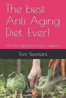 The Best Anti Aging Diet. Ever!: The Anti Aging Diet Is Easy to Adjust To. 1730966020 Book Cover