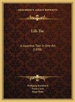 Lili-Tse: A Japanese Tale In One Act 1104244268 Book Cover