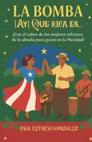La Bomba ¡Ay! Que rica es…: ¡Con el sabor de los mejores refranes de la abuela para gozar en la Navidad! (Spanish Edition) B0FRY2N8QN Book Cover