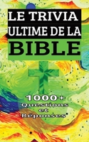 LE TRIVIA ULTIME DE LA BIBLE 1000+ Questions et Réponses: Testez Vos Connaissances Religieuses Chrétiennes (French Edition) B0CQW1XSHG Book Cover