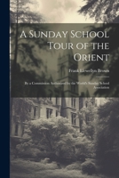 A Sunday School Tour of the Orient: By a Commission Authorized by the World's Sunday School Association 1021750891 Book Cover