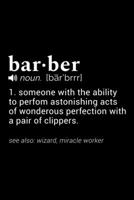 Barber (noun [barbrrr]) 1. Someone with the ability to perform astonishing acts of wondrous perfection with a pair of clippers. (see also: wizard, miracle-worker): 110 Page, 6 x 9 Blank Lined Journal 1673585094 Book Cover