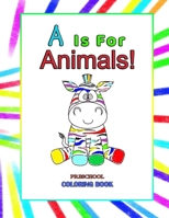 A is for Animals!: Preschool Coloring Book, A Toddler's First Book of Animals Educational Alphabet Book with Animals from A-Z B08VXKYGRW Book Cover