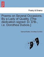 Poems on Several Occasions. By a Lady of Quality. [The dedication signed: D- D'B-, i.e. Dorothea Dubois.] 1140788515 Book Cover