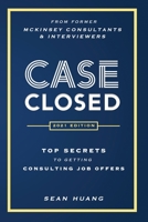 Case Closed: Top Secrets from Former McKinsey Consultants & Interviewers to Getting Consulting Job Offers B08R2CHQ25 Book Cover
