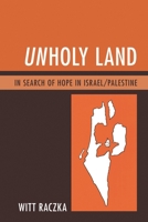 Unholy Land: In Search of Hope in Israel/Palestine 0761866728 Book Cover