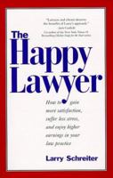 The Happy Lawyer: How to Gain More Satisfaction, Suffer Less Stress, and Enjoy Higher Earnings in Your Law Practice 0967016509 Book Cover