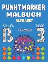 Punktmarker Malbuch Alphabet Zahlen: Tiere Und formen, Punktmarker Aktivitätsbuch, Dot Marker-Bücher für Kleinkinder, Punkte-Malbuch für Kinder 2-5 jahre, A4 Format B08Z2PWDFH Book Cover