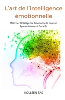 L' Art de l'Intelligence Émotionnelle: Maîtriser l'Intelligence Émotionnelle pour un Épanouissement Durable (French Edition) B0FLYJLJ3S Book Cover