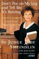 Don't Pee on My Leg and Tell Me It's Raining: America's Toughest Family Court Judge Speaks Out 0060173211 Book Cover