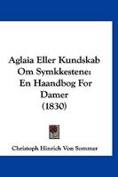 Aglaia Eller Kundskab Om Symkkestene: En Haandbog For Damer (1830) 116029528X Book Cover