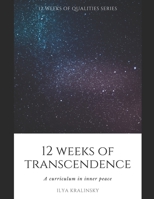 12 Weeks of Transcendence: A curriculum in inner peace (12 Weeks of Qualities Series) B088N7WXYY Book Cover
