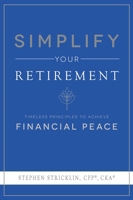Simplify Your Retirement: Timeless Principles to Achieve Financial Peace 1599328186 Book Cover
