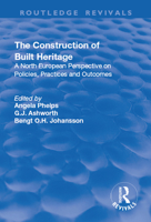 The Construction of Built Heritage: A North European Perspective on Policies, Practices and Outcomes (Routledge Revivals) 1138730815 Book Cover