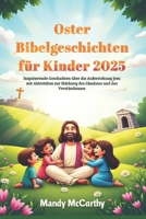 Oster Bibelgeschichten für Kinder 2025: Inspirierende Geschichten über die Auferstehung Jesu mit Aktivitäten zur Stärkung des Glaubens und des Verständnisses (German Edition) B0F2FPXH56 Book Cover