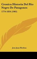 Cronica Historia Del Rio Negro De Patagones: 1774-1834 (1905) 1168166640 Book Cover
