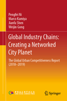 Global Industry Chains: Creating a Networked City Planet: The Global Urban Competitiveness Report 9811620571 Book Cover
