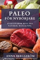 Paleo för Nybörjare: En Kulinarisk Resa till Naturlig Matlagning 183550292X Book Cover