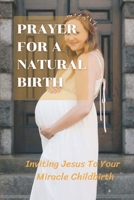 Prayer For A Natural Birth: Inviting Jesus To Your Miracle Childbirth: Pcos Treatment Diet B095GRZS16 Book Cover