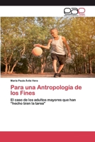 Para una Antropología de los Fines: El caso de los adultos mayores que han “hecho bien la tarea” 6200396442 Book Cover