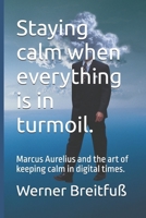 Staying calm when everything is in turmoil.: Marcus Aurelius and the art of keeping calm in digital times. B0FLJY2P1Z Book Cover