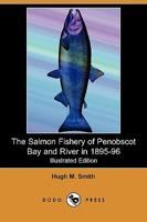 The Salmon Fishery of Penobscot Bay and River in 1895-96 (Illustrated Edition) (Dodo Press) 1023139146 Book Cover