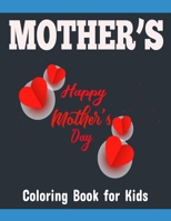 Mother’s Coloring Book for Kids: Mother’s Day Beautiful And Inspiring Coloring Book For Moms Everywhere B088BJR933 Book Cover