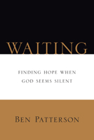 Waiting: Finding Hope When God Seems Silent 0830812962 Book Cover