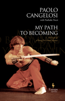My Path to Becoming: The Life Of Italy’s Kung-Fu Master 1609457137 Book Cover