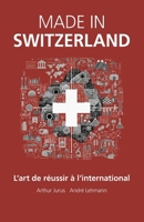 Made in Switzerland: L'art de réussir à l'international (French Edition) B0G5JGY71W Book Cover