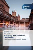 Managing Health Tourism Destinations: Theory and Empirical Research in Hungary 3639863313 Book Cover