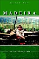 Madeira: The Floating Dungheap 1412078288 Book Cover