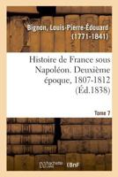 Histoire de France sous Napoléon. Deuxième époque, 1807-1812. Tome 7 2329007108 Book Cover