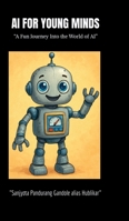 AI for Young Minds: "A Fun Journey into the World of AI" B0GMRJQYLD Book Cover