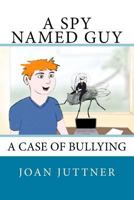 A Spy Named Guy: A case of bullying 147523466X Book Cover