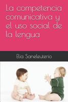 La Competencia Comunicativa Y El USO Social de la Lengua 1795115718 Book Cover