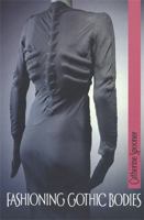 Fashioning Gothic Bodies 0719064015 Book Cover