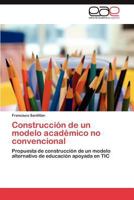 Construccion de Un Modelo Academico No Convencional 3848466767 Book Cover