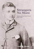Strangers No More: Syrians in the United States, 1880-1900 098353926X Book Cover