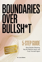 Boundaries Over Bullsh*t: Stop People-Pleasing, Say No Without Guilt, and Trust Yourself Again 1965989136 Book Cover
