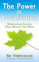 The Power of Visualization: Meditation Secrets That Matter the Most 0984756310 Book Cover