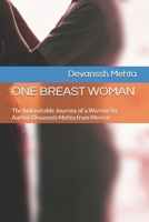 ONE BREAST WOMAN: The Indomitable Journey of a Warrior By Author Devanssh Mehta from Meerut B0F1K22NWK Book Cover