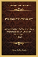 Progressive Orthodoxy: A Contribution to the Christian Interpretation of Christian Doctrines 1437096301 Book Cover