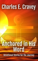 Anchored in His Word: Devotional Stories for the Journey 1585350389 Book Cover
