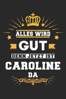Alles wird gut denn jetzt ist Caroline da: Notizbuch gepunktet DIN A5 - 120 Seiten f�r Notizen, Zeichnungen, Formeln Organizer Schreibheft Planer Tagebuch 1695643704 Book Cover
